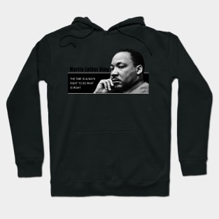 The time is always right to do what is right Hoodie